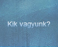 Kik vagyunk?